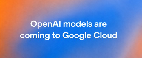 OpenAI 宣布入驻谷歌云平台：进一步拓展其在微软以外的业务，Gemini Agent 和 Antigravity 用户可用最新前沿模型